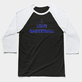 I Love Basketball - Blue Baseball T-Shirt